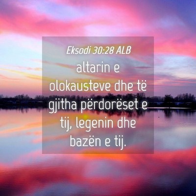 Picture 04 - Eksodi 30:28 ALB - altarin e olokausteve dhe të gjitha përdorëset - Bible Verse Picture