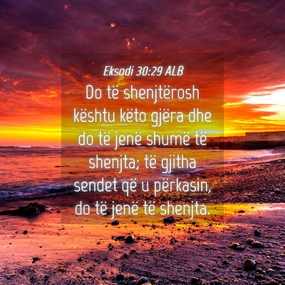 Picture 04 - Eksodi 30:29 ALB - Do të shenjtërosh kështu këto gjëra dhe do - Bible Verse Picture
