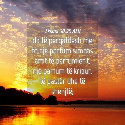 Picture 04 - Eksodi 30:35 ALB - do të përgatitësh me to një parfum simbas - Bible Verse Picture