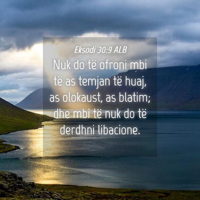 Picture 04 - Eksodi 30:9 ALB - Nuk do të ofroni mbi të as temjan të huaj, as - Bible Verse Picture