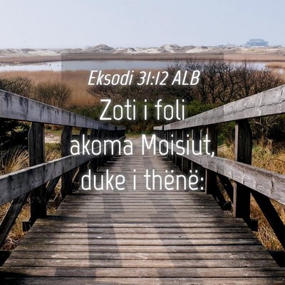Picture 04 - Eksodi 31:12 ALB - Zoti i foli akoma Moisiut, duke i - Bible Verse Picture