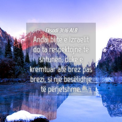 Picture 04 - Eksodi 31:16 ALB - Andaj bijtë e Izraelit do ta respektojnë të - Bible Verse Picture