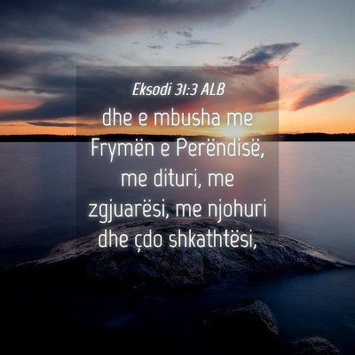 Picture 04 - Eksodi 31:3 ALB - dhe e mbusha me Frymën e Perëndisë, me dituri, - Bible Verse Picture