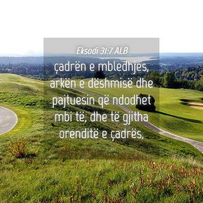 Picture 04 - Eksodi 31:7 ALB - çadrën e mbledhjes, arkën e dëshmisë dhe - Bible Verse Picture