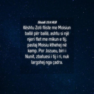 Picture 04 - Eksodi 33:11 ALB - Kështu Zoti fliste me Moisiun ballë për - Bible Verse Picture
