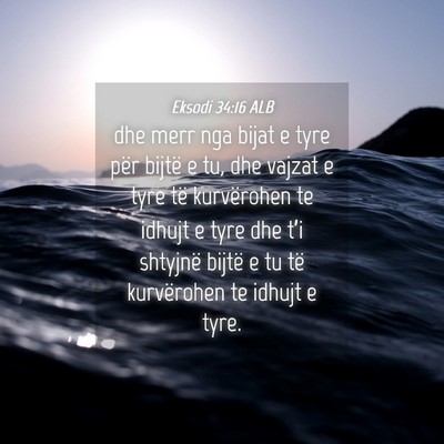 Picture 04 - Eksodi 34:16 ALB - dhe merr nga bijat e tyre për bijtë e tu, dhe - Bible Verse Picture