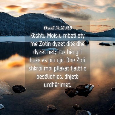 Picture 04 - Eksodi 34:28 ALB - Kështu Moisiu mbeti aty me Zotin dyzet ditë dhe - Bible Verse Picture