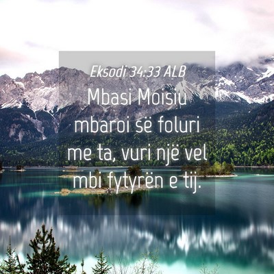 Picture 04 - Eksodi 34:33 ALB - Mbasi Moisiu mbaroi së foluri me ta, vuri një - Bible Verse Picture