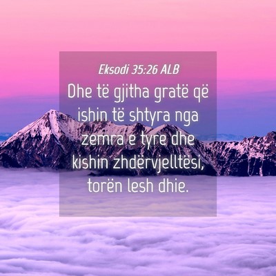Picture 04 - Eksodi 35:26 ALB - Dhe të gjitha gratë që ishin të shtyra nga - Bible Verse Picture