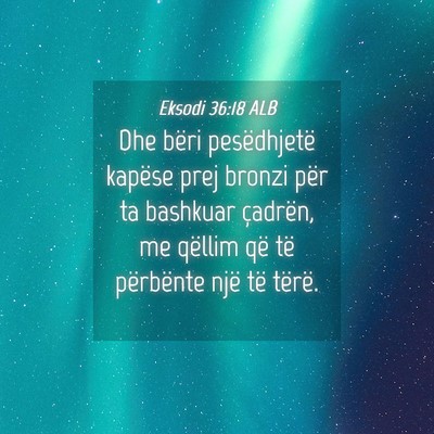 Picture 04 - Eksodi 36:18 ALB - Dhe bëri pesëdhjetë kapëse prej bronzi për - Bible Verse Picture