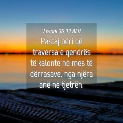 Picture 04 - Eksodi 36:33 ALB - Pastaj bëri që traversa e qendrës të kalonte - Bible Verse Picture