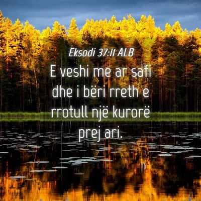 Picture 04 - Eksodi 37:11 ALB - E veshi me ar safi dhe i bëri rreth e rrotull - Bible Verse Picture