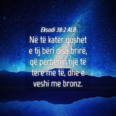 Picture 04 - Eksodi 38:2 ALB - Në të katër qoshet e tij bëri disa brirë, - Bible Verse Picture