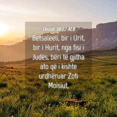 Picture 04 - Eksodi 38:22 ALB - Betsaleeli, bir i Urit, bir i Hurit, nga fisi i - Bible Verse Picture