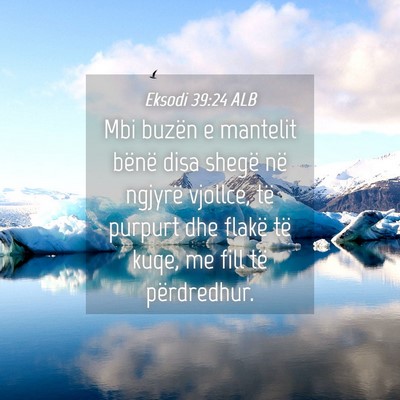 Picture 04 - Eksodi 39:24 ALB - Mbi buzën e mantelit bënë disa shegë në - Bible Verse Picture