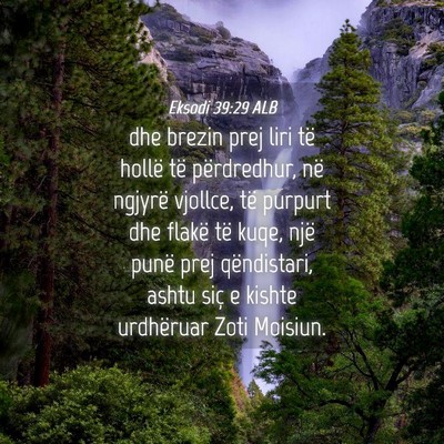 Picture 04 - Eksodi 39:29 ALB - dhe brezin prej liri të hollë të përdredhur, - Bible Verse Picture
