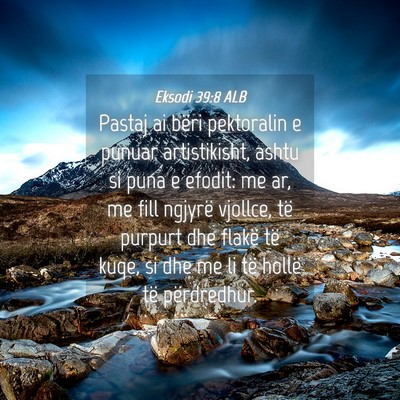 Picture 04 - Eksodi 39:8 ALB - Pastaj ai bëri pektoralin e punuar artistikisht, - Bible Verse Picture