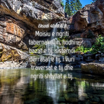 Picture 04 - Eksodi 40:18 ALB - Moisiu e ngriti tabernakullin, hodhi bazat e tij, - Bible Verse Picture