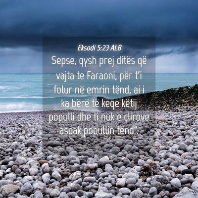 Picture 04 - Eksodi 5:23 ALB - Sepse, qysh prej ditës që vajta te Faraoni, - Bible Verse Picture