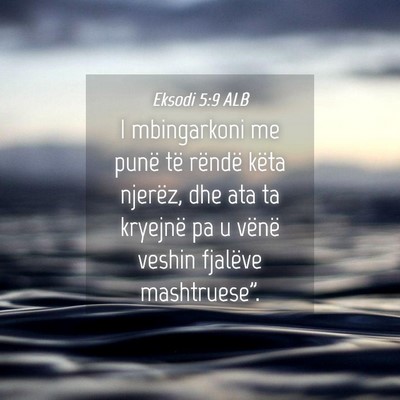 Picture 04 - Eksodi 5:9 ALB - I mbingarkoni me punë të rëndë këta njerëz, - Bible Verse Picture