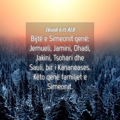 Picture 04 - Eksodi 6:15 ALB - Bijtë e Simeonit qenë: Jemueli, Jamini, Ohadi, - Bible Verse Picture