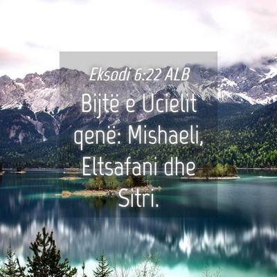 Picture 04 - Eksodi 6:22 ALB - Bijtë e Ucielit qenë: Mishaeli, Eltsafani dhe - Bible Verse Picture