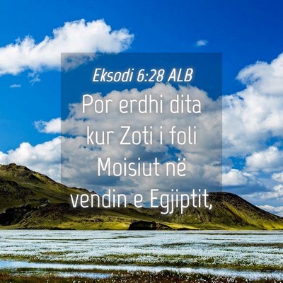 Picture 04 - Eksodi 6:28 ALB - Por erdhi dita kur Zoti i foli Moisiut në vendin - Bible Verse Picture