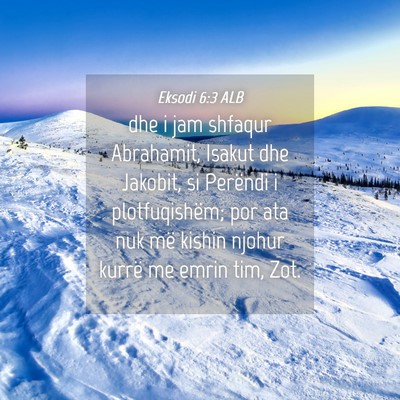 Picture 04 - Eksodi 6:3 ALB - dhe i jam shfaqur Abrahamit, Isakut dhe Jakobit, - Bible Verse Picture