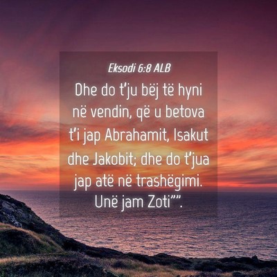 Picture 04 - Eksodi 6:8 ALB - Dhe do t’ju bëj të hyni në vendin, që u - Bible Verse Picture