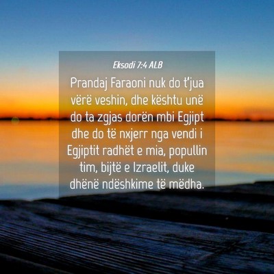 Picture 04 - Eksodi 7:4 ALB - Prandaj Faraoni nuk do t’jua vërë veshin, dhe - Bible Verse Picture