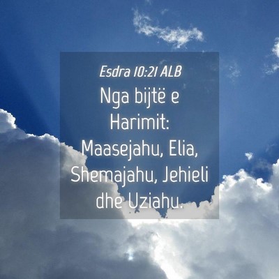 Picture 04 - Esdra 10:21 ALB - Nga bijtë e Harimit: Maasejahu, Elia, Shemajahu, - Bible Verse Picture