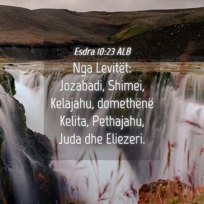 Picture 04 - Esdra 10:23 ALB - Nga Levitët: Jozabadi, Shimei, Kelajahu, - Bible Verse Picture