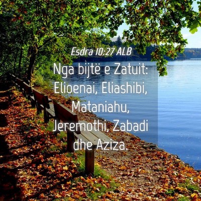 Picture 04 - Esdra 10:27 ALB - Nga bijtë e Zatuit: Elioenai, Eliashibi, - Bible Verse Picture