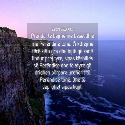 Picture 04 - Esdra 10:3 ALB - Prandaj të bëjmë një besëlidhje me - Bible Verse Picture