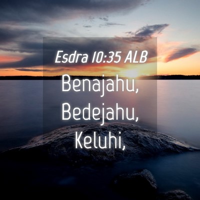 Picture 04 - Esdra 10:35 ALB - Benajahu, Bedejahu, - Bible Verse Picture