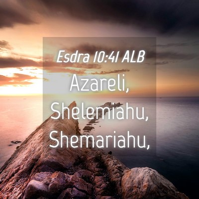 Picture 04 - Esdra 10:41 ALB - Azareli, Shelemiahu, - Bible Verse Picture