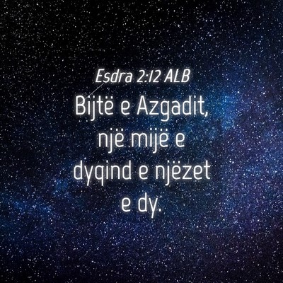 Picture 04 - Esdra 2:12 ALB - Bijtë e Azgadit, një mijë e dyqind e njëzet e - Bible Verse Picture