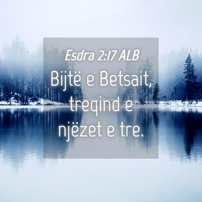 Picture 04 - Esdra 2:17 ALB - Bijtë e Betsait, treqind e njëzet e - Bible Verse Picture