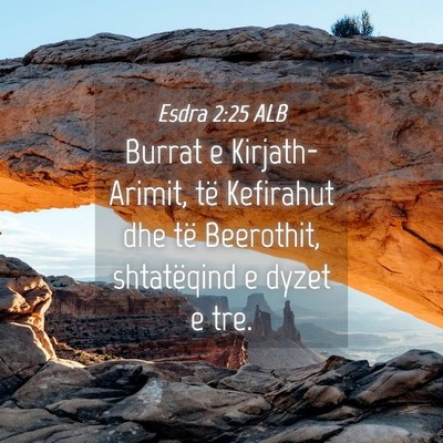 Picture 04 - Esdra 2:25 ALB - Burrat e Kirjath-Arimit, të Kefirahut dhe të - Bible Verse Picture