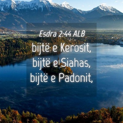 Picture 04 - Esdra 2:44 ALB - bijtë e Kerosit, bijtë e Siahas, bijtë e - Bible Verse Picture