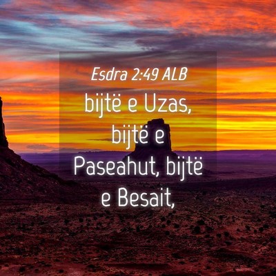 Picture 04 - Esdra 2:49 ALB - bijtë e Uzas, bijtë e Paseahut, bijtë e - Bible Verse Picture