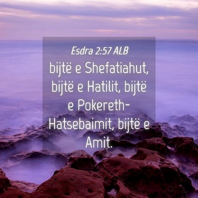 Picture 04 - Esdra 2:57 ALB - bijtë e Shefatiahut, bijtë e Hatilit, bijtë e - Bible Verse Picture