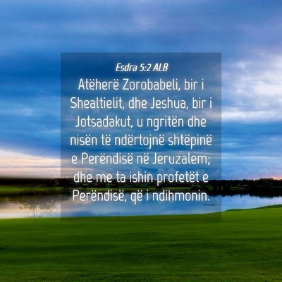 Picture 04 - Esdra 5:2 ALB - Atëherë Zorobabeli, bir i Shealtielit, dhe - Bible Verse Picture