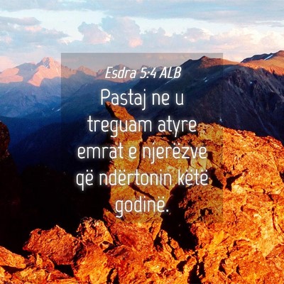 Picture 04 - Esdra 5:4 ALB - Pastaj ne u treguam atyre emrat e njerëzve që - Bible Verse Picture
