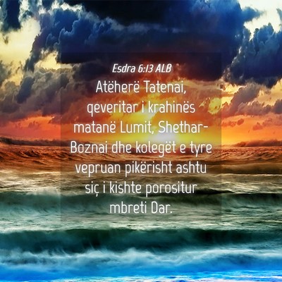 Picture 04 - Esdra 6:13 ALB - Atëherë Tatenai, qeveritar i krahinës matanë - Bible Verse Picture
