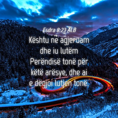 Picture 04 - Esdra 8:23 ALB - Kështu ne agjeruam dhe iu lutëm Perëndisë - Bible Verse Picture