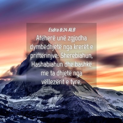 Picture 04 - Esdra 8:24 ALB - Atëherë unë zgjodha dymbëdhjetë nga krerët - Bible Verse Picture