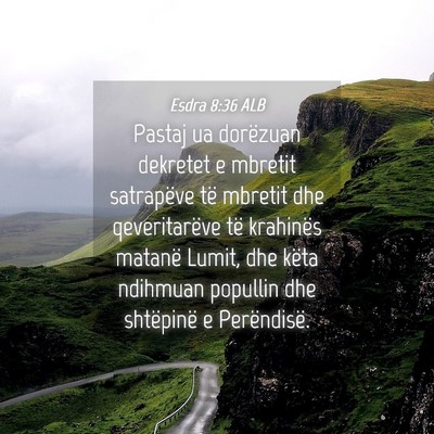 Picture 04 - Esdra 8:36 ALB - Pastaj ua dorëzuan dekretet e mbretit satrapëve - Bible Verse Picture