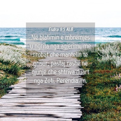Picture 04 - Esdra 9:5 ALB - Në blatimin e mbrëmjes u ngrita nga agjerimi, - Bible Verse Picture