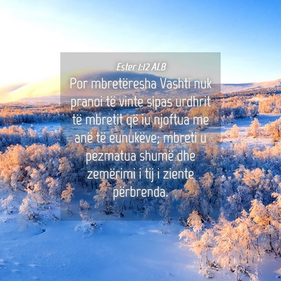 Picture 04 - Ester 1:12 ALB - Por mbretëresha Vashti nuk pranoi të vinte - Bible Verse Picture